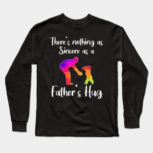 There’s nothing as sincere as a father’s hug Long Sleeve T-Shirt